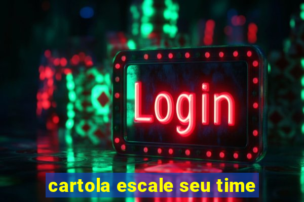 cartola escale seu time